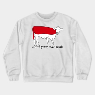 drink your own milk Crewneck Sweatshirt